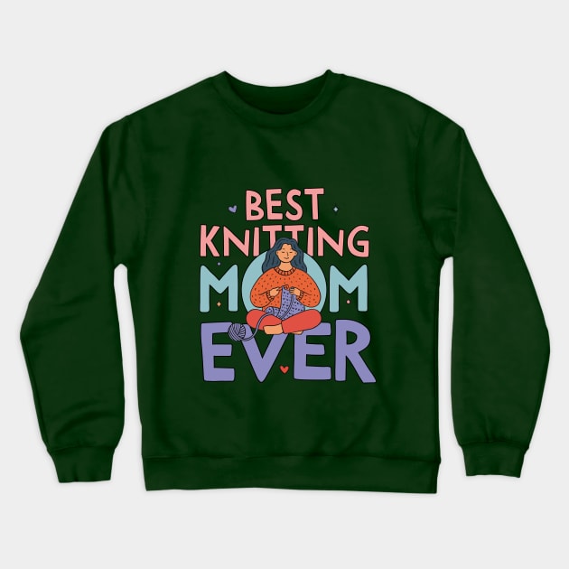 Best Knitting Mom Ever, Cute Doodle Illustration Crewneck Sweatshirt by My Grafika